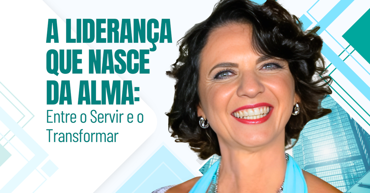 A Liderança que Nasce da Alma: Entre o Servir e o Transformar