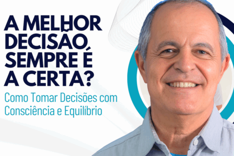 A Melhor Decisão Sempre é a Certa? Como Tomar Decisões com Consciência e Equilíbrio