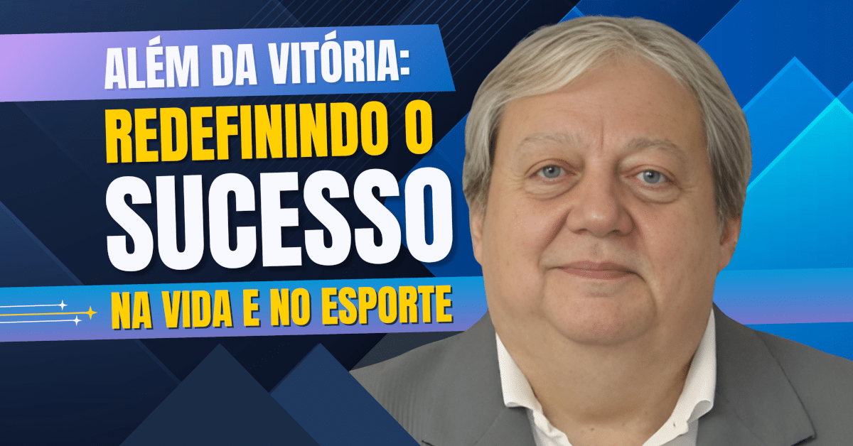 Além da Vitória: Redefinindo o Sucesso na Vida e no Esporte!