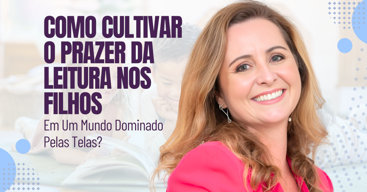 Como cultivar o prazer da leitura nos filhos em um mundo dominado pelas telas?