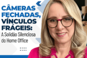cameras-fechadas-vinculos-frageis-a-solidao-silenciosa-do-home-office-1200x628-1-174x116.png
