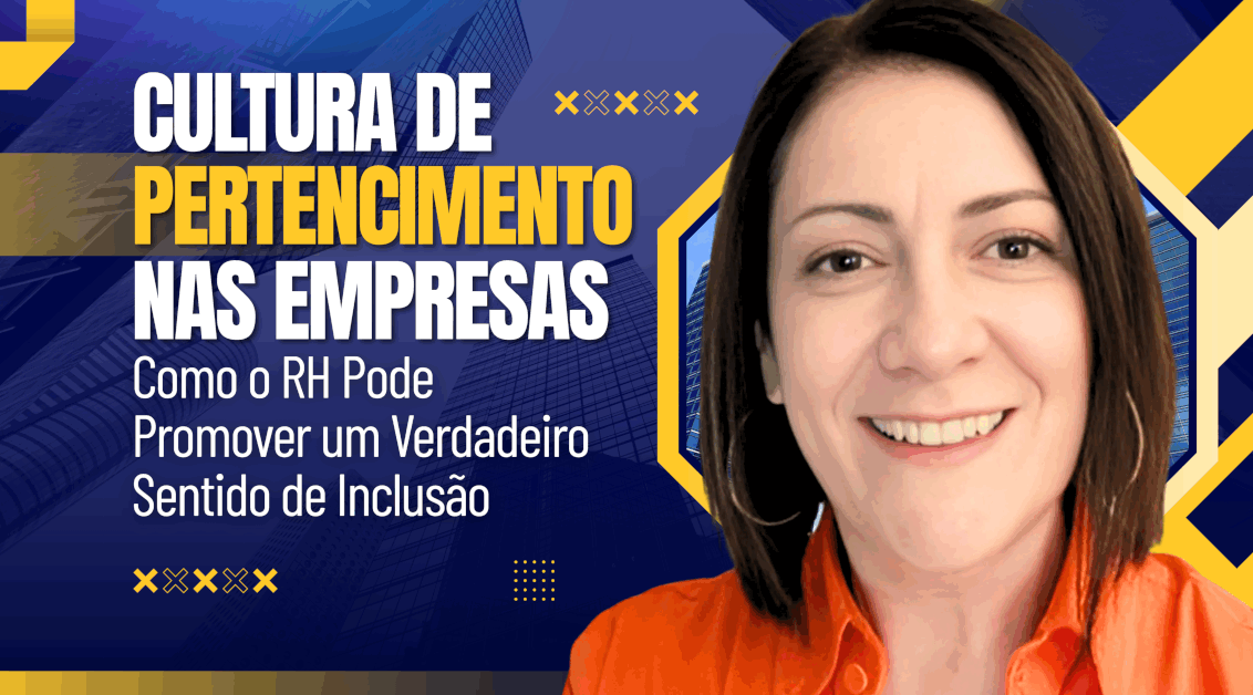 Cultura de Pertencimento nas Empresas: Como o RH Pode Promover um Verdadeiro Sentido de Inclusão
