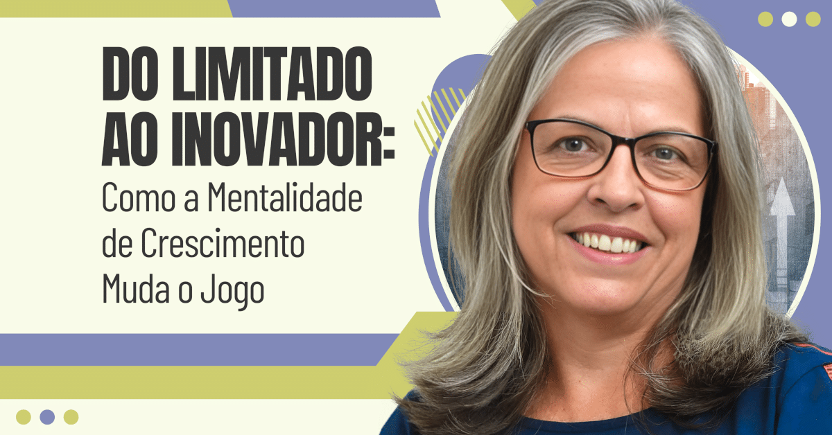 Do Limitado ao Inovador: Como a Mentalidade de Crescimento Muda o Jogo