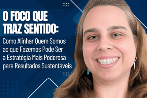 O Foco que Traz Sentido: Como Alinhar Quem Somos ao que Fazemos Pode Ser a Estratégia Mais Poderosa para Resultados Sustentáveis - Foco com Propósito