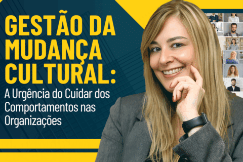 Gestão da Mudança Cultural: A Urgência do Cuidar dos Comportamentos nas Organizações