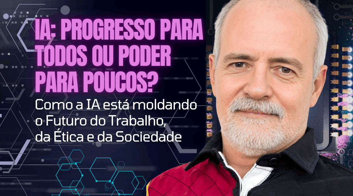 IA: Progresso para Todos ou Poder para Poucos? Como a Inteligência Artificial está moldando o futuro do trabalho, da ética e da sociedade