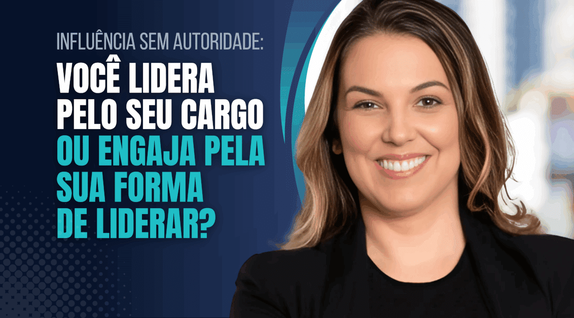 Influência sem autoridade: Você lidera pelo seu cargo ou engaja pela sua forma de liderar?