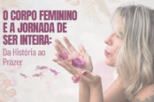 o-corpo-feminino-e-a-jornada-de-ser-inteira-da-historia-ao-prazer-1200x628-1-174x116.png