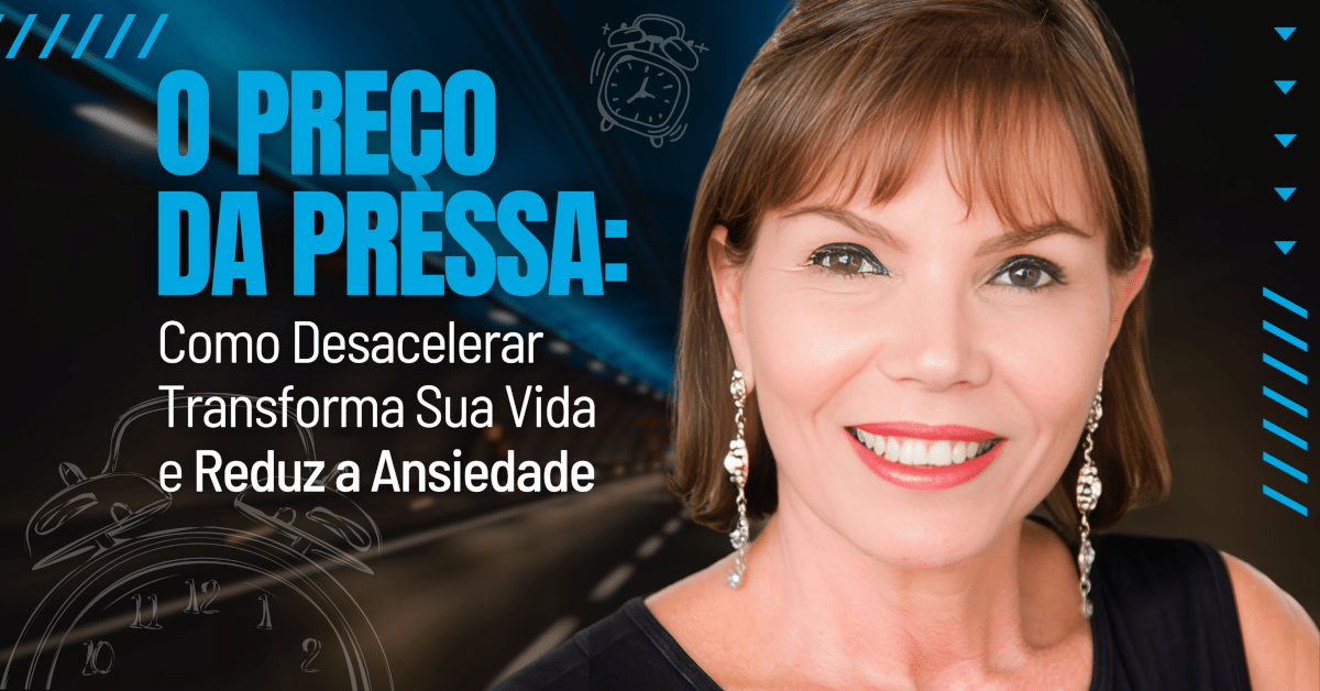 O Preço da Pressa: Como Desacelerar Transforma Sua Vida e Reduz a Ansiedade