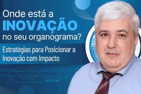 Onde Está a Inovação no Seu Organograma? Estratégias para Posicionar a Inovação com Impacto