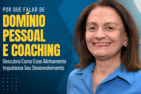 Por Que Falar de Domínio Pessoal e Coaching? Descubra Como Esse Alinhamento Impulsiona Seu Desenvolvimento