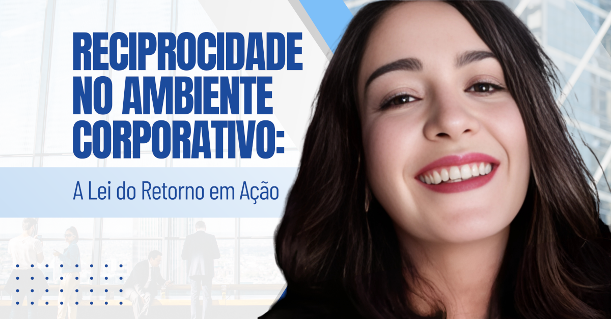 Reciprocidade no Ambiente Corporativo: A Lei do Retorno em Ação