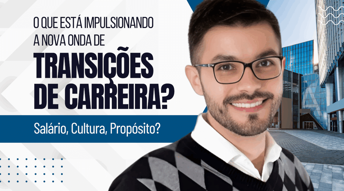 Salário, Cultura e Propósito: O Que Está Impulsionando a Nova Onda de Transições de Carreira?