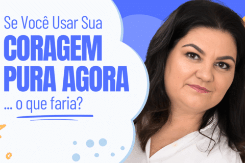 Se Você Usar Sua Coragem Pura Agora... O Que Faria?