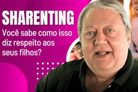 Sharenting: Os Riscos Ocultos em Compartilhar Fotos dos Filhos nas Redes Sociais