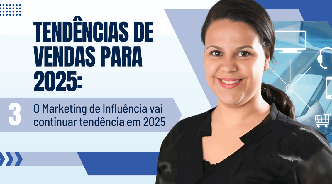 Tendências de Vendas 2025: O Marketing de Influência vai continuar tendência em 2025
