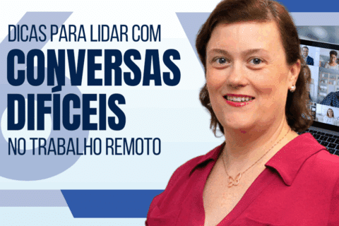 6 Dicas para Lidar com Conversas Difíceis no Trabalho Remoto