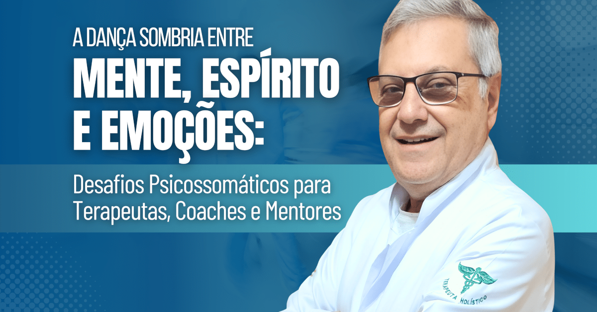 A Dança Sombria entre Mente, Espírito e Emoções: Desafios Psicossomáticos para Terapeutas, Coaches e Mentores