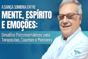a-danca-sombria-entre-mente-espirito-e-emocoes-desafios-psicossomaticos-para-terapeutas-coaches-e-mentores-1200x628-1-174x116.png