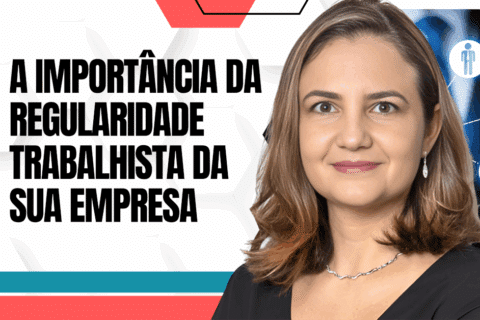 A Importância da Regularidade Trabalhista da Sua Empresa