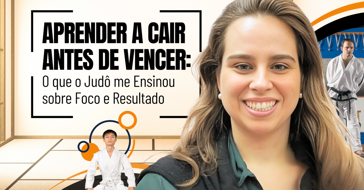 Aprender a Cair Antes de Vencer: O que o Judô me Ensinou sobre Foco e Resultado na Carreira, Vida Profissional, Negócios e Vida Pessoal