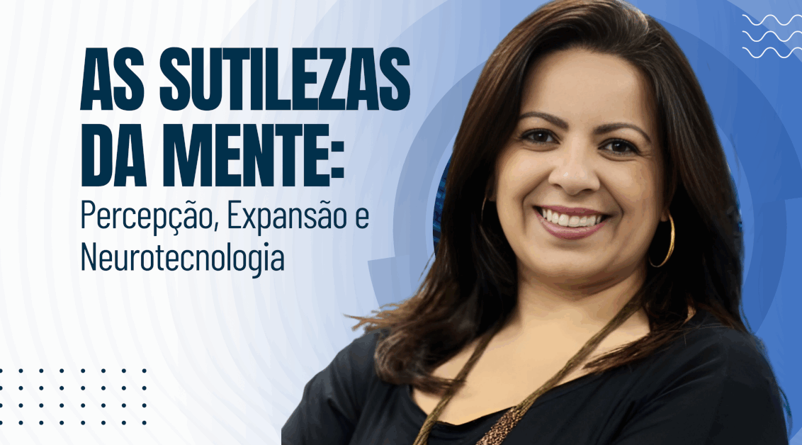 As Sutilezas da Mente: Percepção, Expansão e Neurotecnologia - Descubra como a Neurotecnologia Pode Expandir Sua Percepção