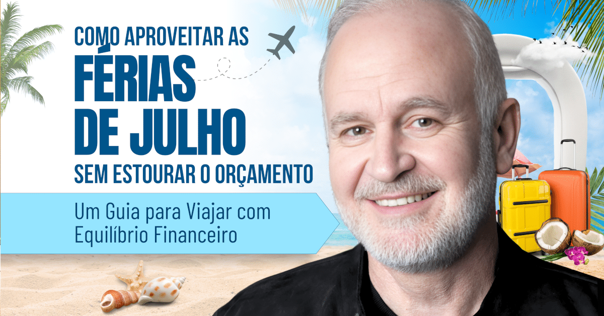 Como Aproveitar as Férias de Julho Sem Estourar o Orçamento: Um Guia para Viajar com Equilíbrio Financeiro