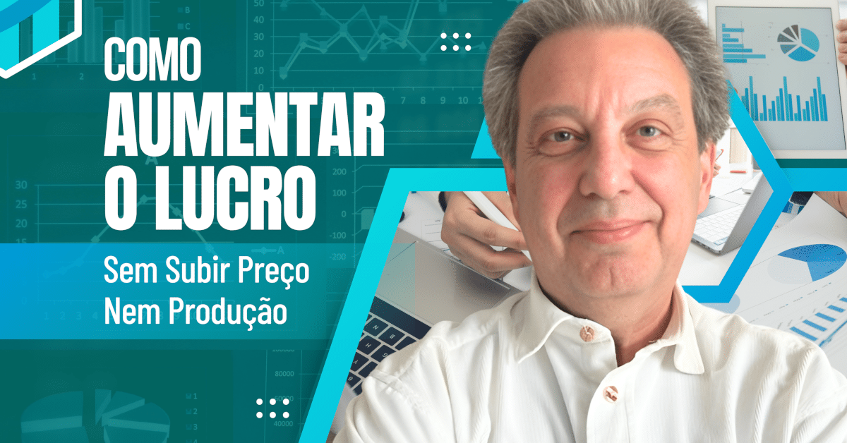 Como Aumentar o Lucro Sem Subir o Preço Nem a Produção