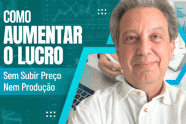 Como Aumentar o Lucro Sem Subir o Preço Nem a Produção
