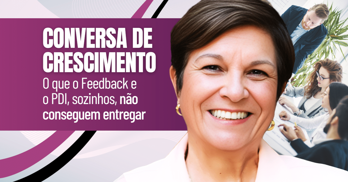 Conversa de Crescimento: O que o Feedback e o PDI, sozinhos, não conseguem entregar - Como transformar o desenvolvimento em mudança real, segundo a neurociência.