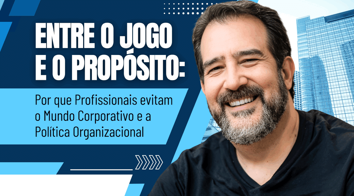 Política Organizacional: Entre o Jogo e o Propósito Profissional