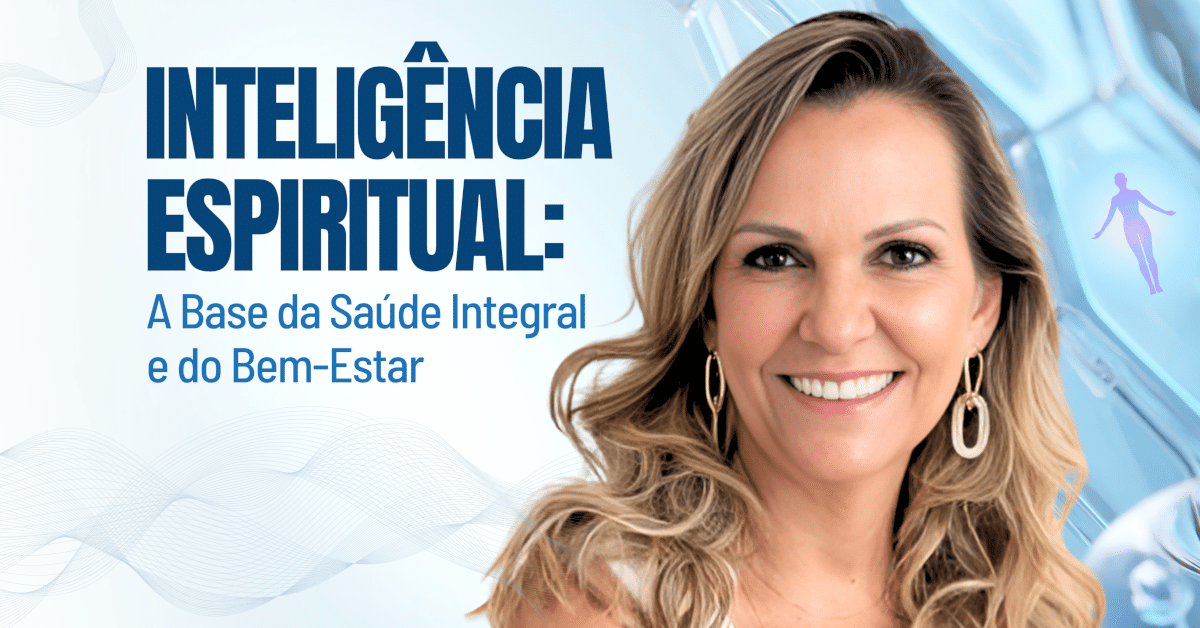 Inteligência Espiritual: A Base da Saúde Integral e do Bem-Estar