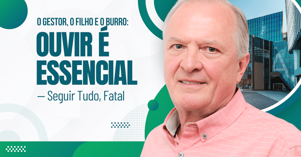 O Gestor, o Filho e o Burro: Ouvir é Essencial — Seguir Tudo, Fatal