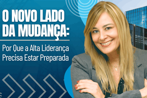 O Novo Lado da Mudança: Por Que a Alta Liderança Precisa Estar Preparada