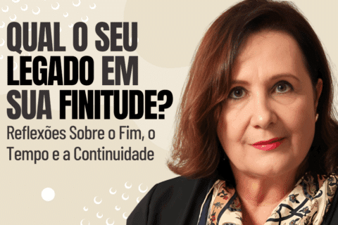 Qual o Seu Legado em Sua Finitude? Reflexões Sobre o Fim, o Tempo e a Continuidade