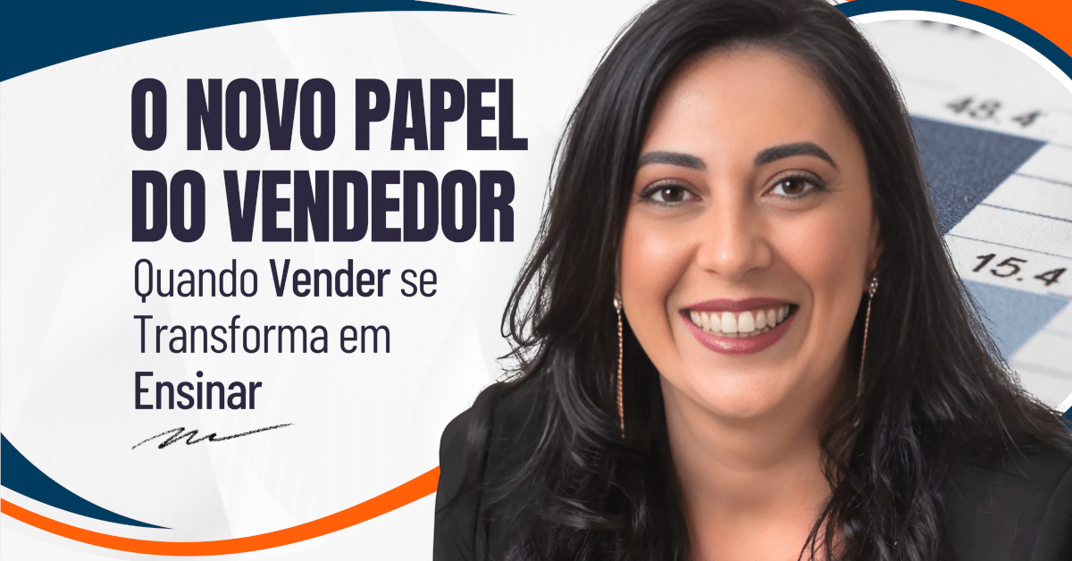Novo Papel do Vendedor: Quando Vender se Transforma em Ensinar