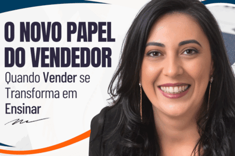 Novo Papel do Vendedor: Quando Vender se Transforma em Ensinar