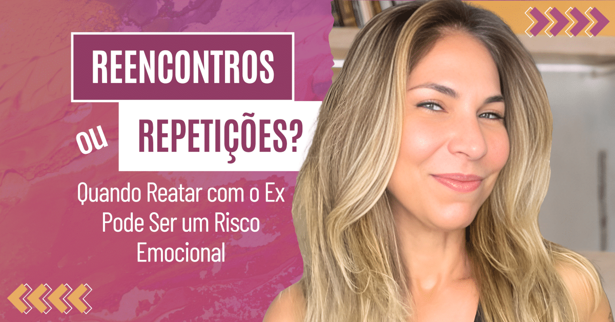 Reencontros ou Repetições? Quando Reatar com o Ex Pode Ser um Risco Emocional