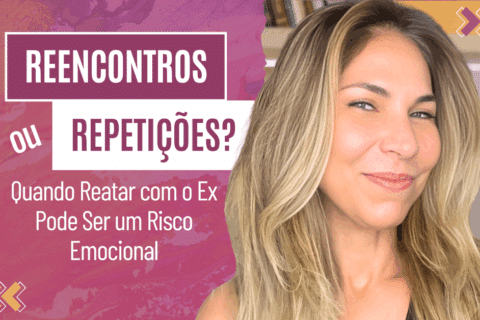 Reencontros ou Repetições? Quando Reatar com o Ex Pode Ser um Risco Emocional