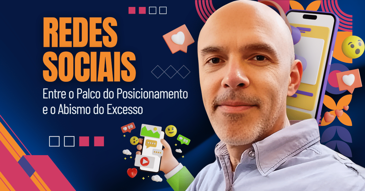 Redes Sociais: Entre o Palco do Posicionamento e o Abismo do Excesso