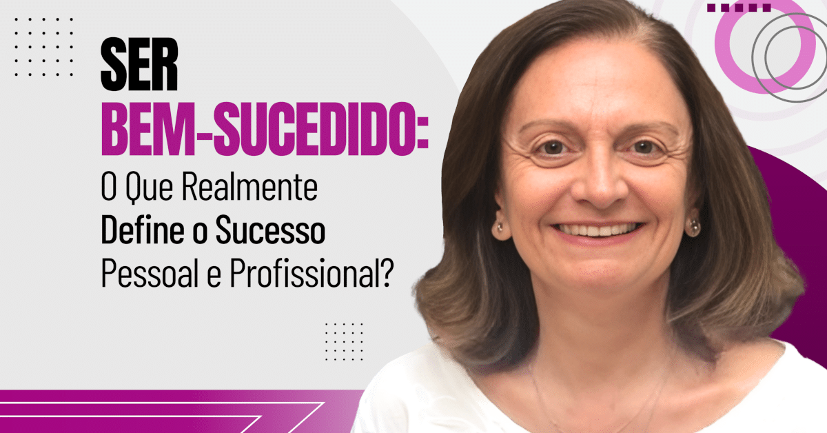 Ser Bem-Sucedido: O Que Realmente Define o Sucesso Pessoal e Profissional