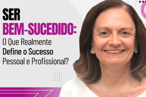 Ser Bem-Sucedido: O Que Realmente Define o Sucesso Pessoal e Profissional