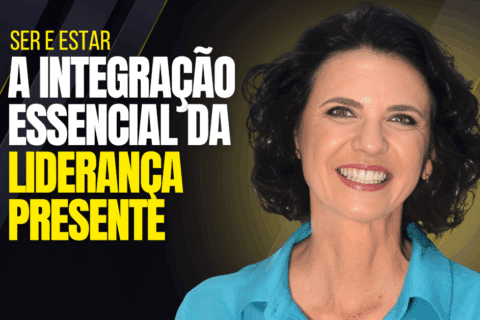 Ser e Estar: A Integração Essencial da Liderança Presente 