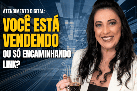 Atendimento Digital: Você está vendendo ou só encaminhando link?