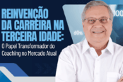 reinvencao-da-carreira-na-terceira-idade-o-papel-transformador-do-coaching-no-mercado-atual-1200x628-1-174x116.png