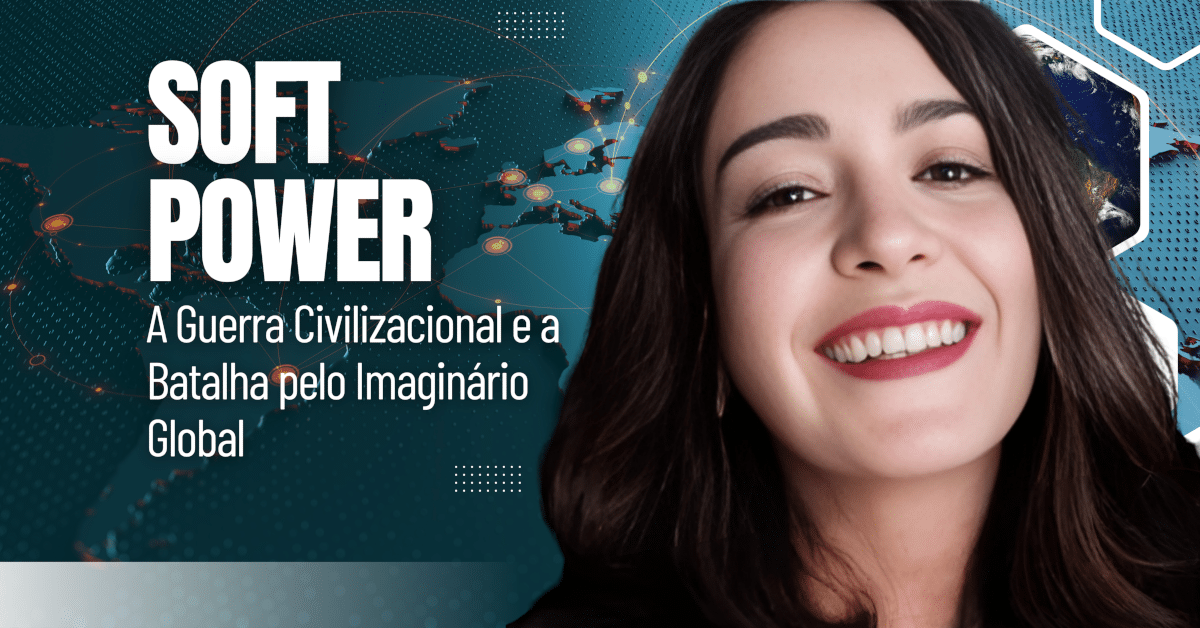 Soft Power: A Guerra Civilizacional e a Batalha pelo Imaginário Global