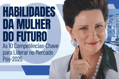 10 Habilidades da Mulher do Futuro: As Competências-Chave para Liderar no Mercado Pós-2025