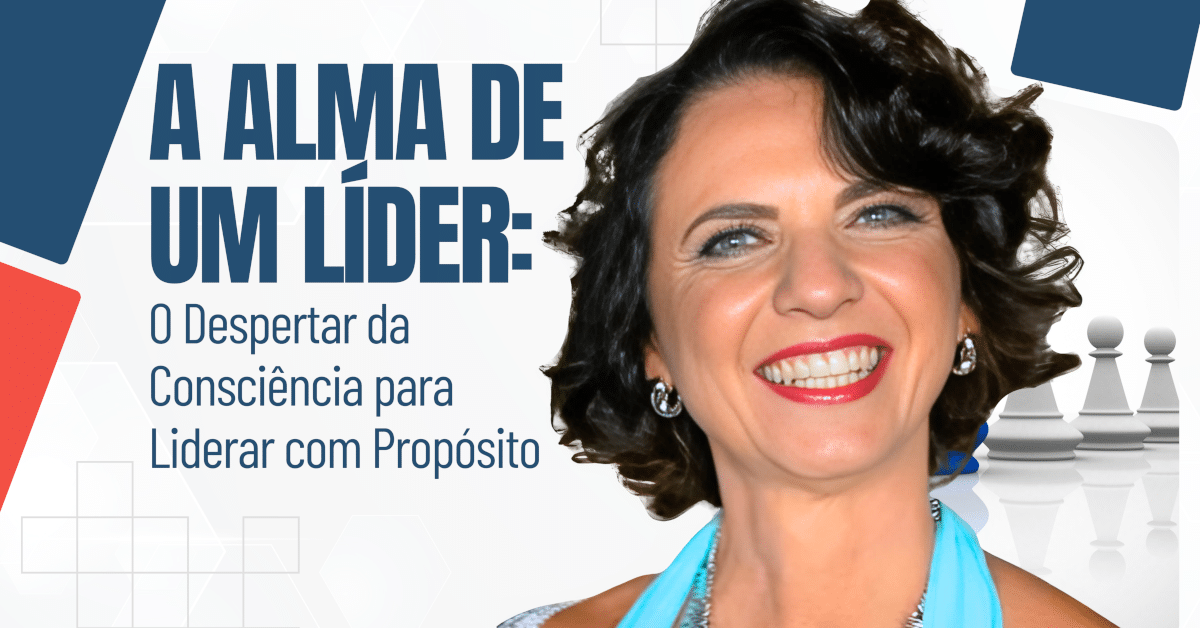 A Alma de um Líder: O Despertar da Consciência para Liderar com Propósito