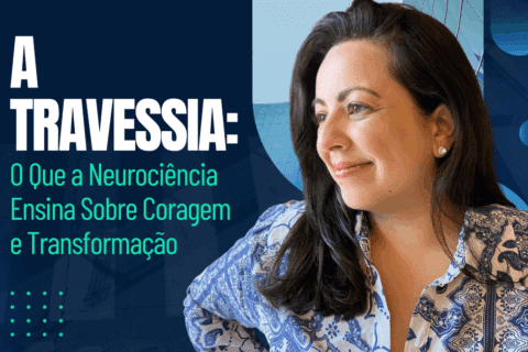 A Travessia: O Que a Neurociência Ensina Sobre Coragem e Transformação