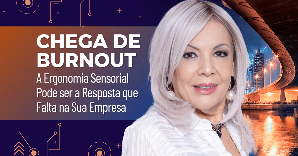 Chega de Burnout: A Ergonomia Sensorial Pode ser a Resposta que falta na sua Empresa